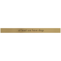 At Least We Have Dogs